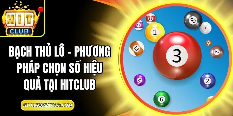 Bạch Thủ Lô – Phương Pháp Chọn Số Hiệu Quả Tại Hitclub